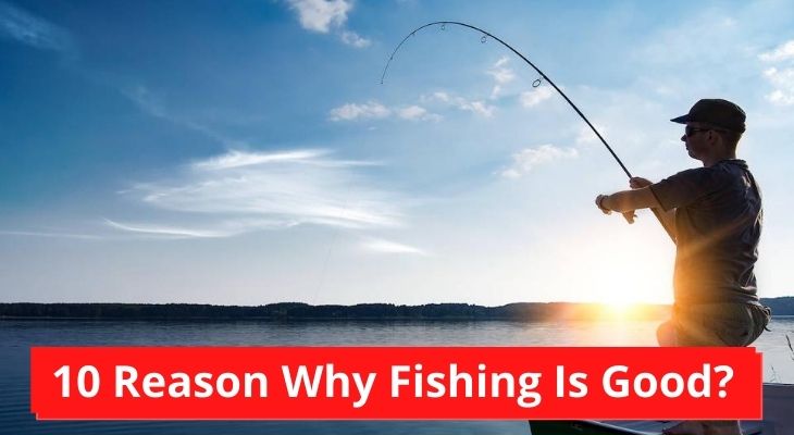 10 Reason Why Fishing Is Good